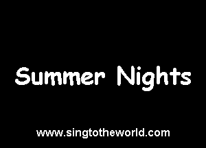 Summer Nights

www.singtotheworld.com