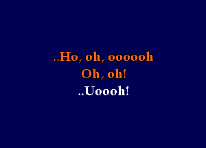 ..H0, 011, 0000011
Oh, oh!

..U000h!