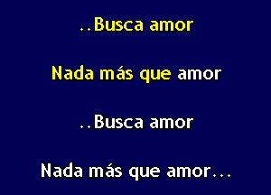 ..Busca amor
Nada mas que amor

..Busca amor

Nada mas que amor. ..