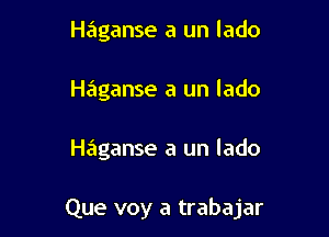 Haganse a un lado
Haganse a un lado

Haganse a un lado

Que voy a trabajar