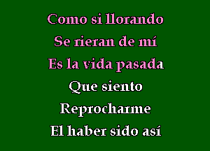 C01110 31 llorando

Se rieran de mi

Es la Vida pasada

Que siento
Reprochanne

El haber sido asi