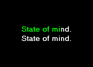 State of mind.

State of mind.