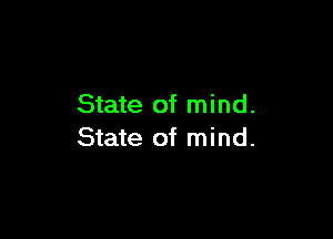 State of mind.

State of mind.