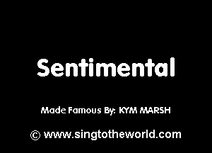 Semimenhll

Made Famous Byz KYM MARSH

(Q www.singtotheworld.com