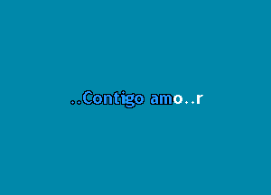 ..Contigo amo. .r