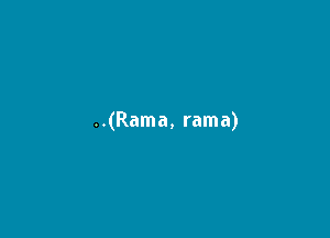 ..(Rama, rama)