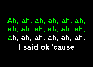 Ah, ah, ah, ah, ah, ah,
ah,ah,ah,ah,ah,ah,

ah,ah,ah.ah,ah,ah,
Isakiok'cause