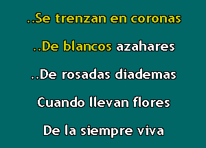 ..Se trenzan en coronas
..De blancos azahares
..De rosadas diademas

Cuando llevan flores

De la siempre viva l