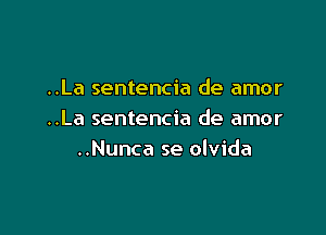 ..La sentencia de amor

..La sentencia de amor
..Nunca se olvida