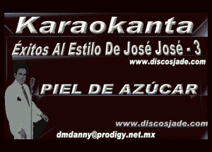 Kara okam ta
Ekitos AI Esme De Jose Jose- '3

m. discosjado con

PIEL DE AZUCAR
F. www.dfscosjade.com
N. . dmdannycprodlyymoth .
