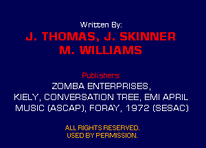 Written Byi

ZDMBA ENTERPRISES,
KIELY, CONVERSATION TREE, EMI APRIL
MUSIC IASCAPJ. FDRAY, 1972 ESESACJ

ALL RIGHTS RESERVED.
USED BY PERMISSION.