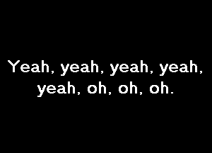 Yeah,yeah,yeah,yeah,

yeah,oh,oh,oh.