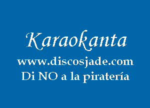 Ka mokanta

www.discosjade.c0111
Di NO a la pirateria
