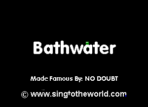 Baitthelr

Made Famous By. NO DOUBT

(Q www.singmtheworld.com