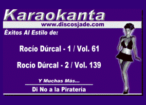 Karaokan ta

-wwwdiscosjadeicom- j
Exiros At Estifo rte.-

gt
Rocio Darcai -1 Wol. 61 (Cri

Rocio Durcal - 2 (Vol. 139 ..

Y Muchu M33...
0i No a la Pirateda