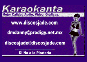 Karaokan Ea

Me)or.calidad'Audtnmldeormiflcas- j

www.discosjade.com

dmdannmmdigymehmx

discosjadegiiscosjade30m

Di No a la Plrateria