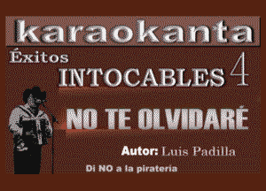 karaokanta
Exitos

INTOCABLES

?a mun Imz unwnumm

Anton Luis Pnrhlln
0i 0 a la piratuna