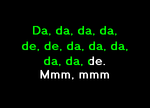 Da,da.da,da.
de,de.da,da,da,

da.da,de.
Mmm.mmm