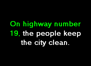 On highway number

19, the people keep
the city clean.