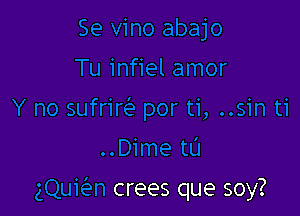 1ti
..Dime t0

gQuKan crees que soy?