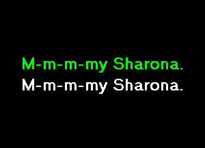 M-m-m-my Sharona.

M-m-m-my Sharona.