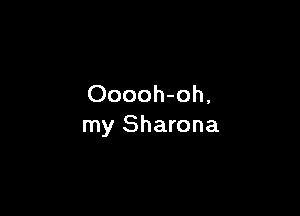 Ooooh-oh,

my Sharona
