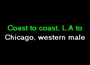 Coast to coast, LA to

Chicago. western male