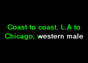 Coast to coast, LA to

Chicago. western male
