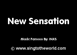 New Sensorifion

Made Famous 8r INXS

(Q www.singtotheworld.com