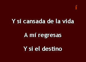 junto a mi

Y si cansada de la Vida

A mi regresas