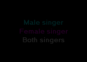 Male singer

Female singer
Both singers