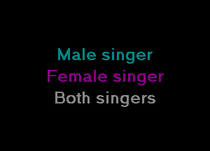 Male singer

Female singer
Both singers