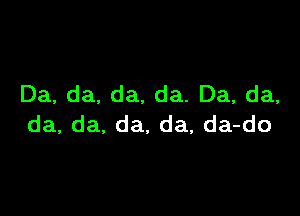 Da, da, da, da. Da, da,

da, da, da. da, da-do