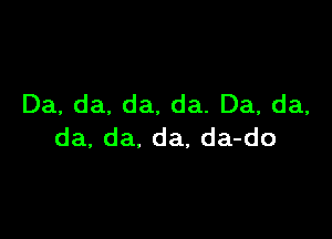 Da, da, da, da. Da, da,

da, da. da, da-do