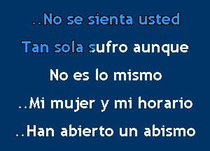 ..No se sienta usted
Tan sola sufro aunque

No es lo mismo

..M1' mujer y mi horario

..Han abierto un abismo l