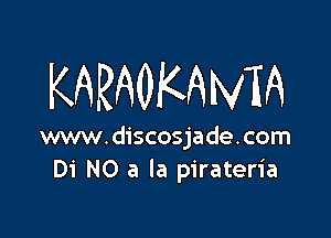 KARAOKBIVM

www.discosjade.com
Di N0 a la pirateria