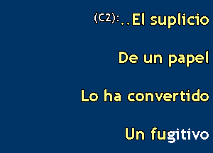 (CZ)I..EI suplicio
De un papel

Lo ha convertido

Un fugitive