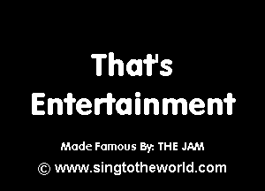 Thmfs

EMerrminmem

Made Famous By. THE JAM
(Q www.singtotheworld.com