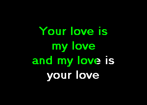 'Yourloveis
rnylove

andtnyloveis
yourlove