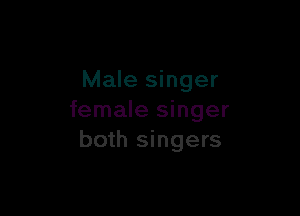 Male singer

female singer
both singers