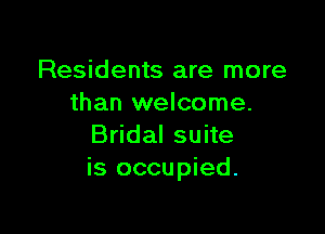Residents are more
than welcome.

Bridal suite
is occupied.