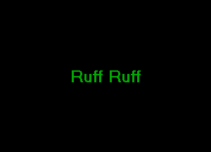 Ruff Ruff