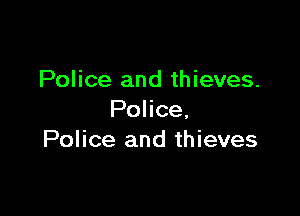 Police and thieves.

Police,
Police and thieves