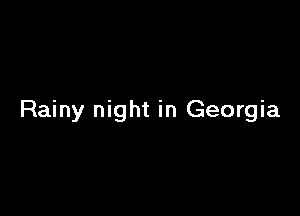 Rainy night in Georgia