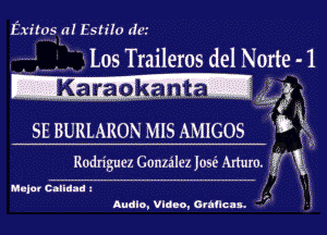 Exiros Ia! EstiIo dew

Los Traileros del Norte- 1

SE BURLARON M15 AMIGOS 13' Eat
Rodnguez Ganmlezjose Arturo. r k

Miler c.llaaa a 1
Audio, Vldao, acancu. 