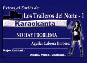 Exitos a! Estilo dew
Los Traileros del Norte- 1

w bi
AguilarCabreraHomem. le

Nnjor Banana a .
Audio. Vince. Oatncnl. ' '