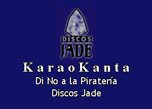 KaraoKanta

Di No a la Piraten'a
Discos Jade