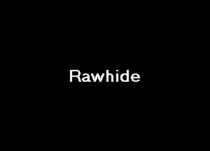 Rawhide