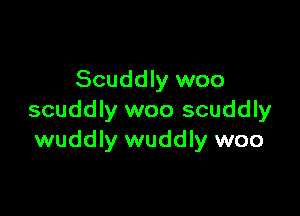 Scuddly woo

scuddly woo scuddly
wuddly wuddly woo