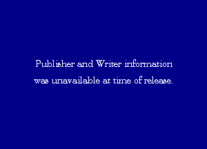 Publisher and Writer mfonnanon

was unavailable at time of naleaae

g